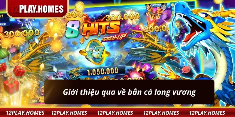 Vài nét tiêu biểu về bắn cá long vương