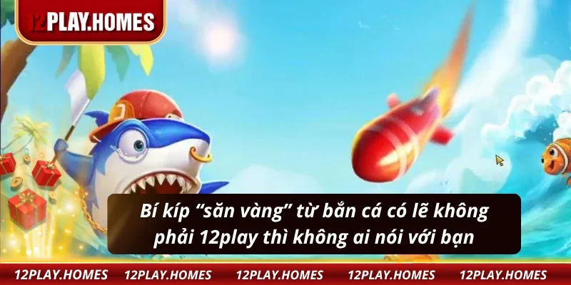 Bí quyết săn thưởng tại bắn cá vàng mà cao thủ bật mí 