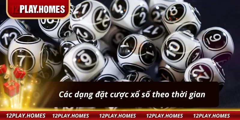Các dạng đặt cược xổ số siêu tốc 12Play theo thời gian