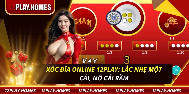 Xóc Đĩa Online 12Play